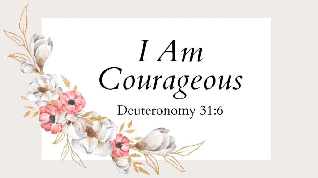 I Am Courageous written on a floral backdrop