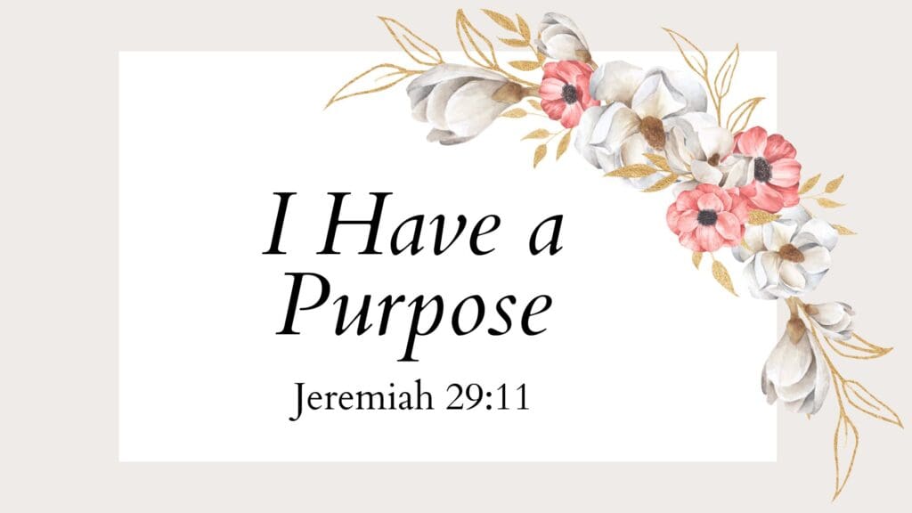 I Have a Purpose written on a floral backdrop